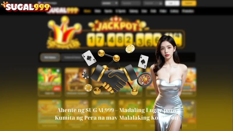 Ahente ng SUGAL999 - Madaling Lugar para Kumita ng Pera na may Malalaking Komisyon