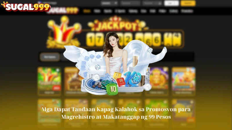 Mga Dapat Tandaan Kapag Kalahok sa Promosyon para Magrehistro at Makatanggap ng 99 Pesos