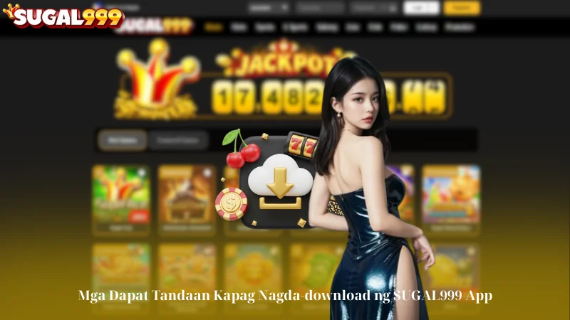 Mga Dapat Tandaan Kapag Nagda-download ng SUGAL999 App