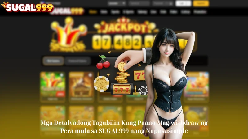 Mga Detalyadong Tagubilin Kung Paano Mag-withdraw ng Pera mula sa SUGAL999 nang Napakasimple