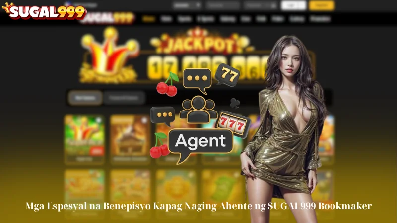 Mga Espesyal na Benepisyo Kapag Naging Ahente ng SUGAL999 Bookmaker