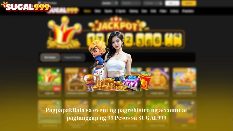 Pagpapakilala sa event ng pagrehistro ng account at pagtanggap ng 99 Pesos sa SUGAL999