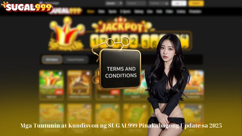 Mga Tuntunin at Kundisyon ng SUGAL999 4 Mga Tuntunin at Kundisyon ng SUGAL999 Pinakabagong Update sa 2025