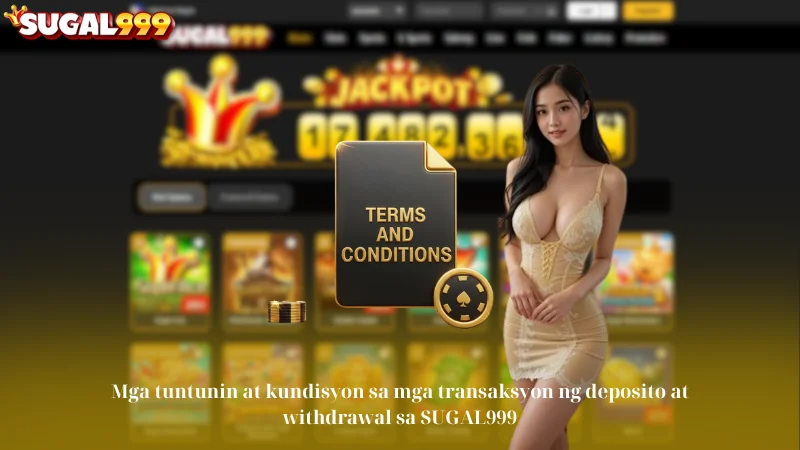 Mga tuntunin at kundisyon sa mga transaksyon ng deposito at withdrawal sa SUGAL999