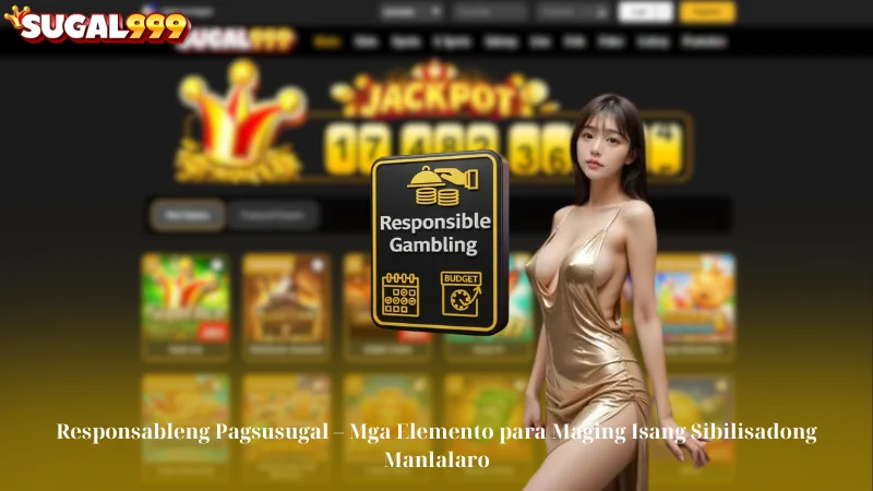Responsableng Pagsusugal – Mga Elemento para Maging Isang Sibilisadong Manlalaro